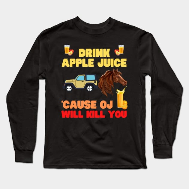 Drink apple juice, cause oj will kill you, apple, apple juice, drink, drink apple juice cause, drink apple juice masks, Long Sleeve T-Shirt by DESIGN SPOTLIGHT